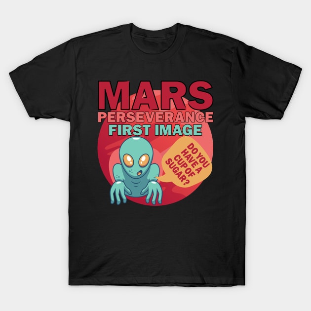 Mars Perseverance Vehicle First Image Alien Do You Have A Cup Of Sugar T-Shirt by alcoshirts